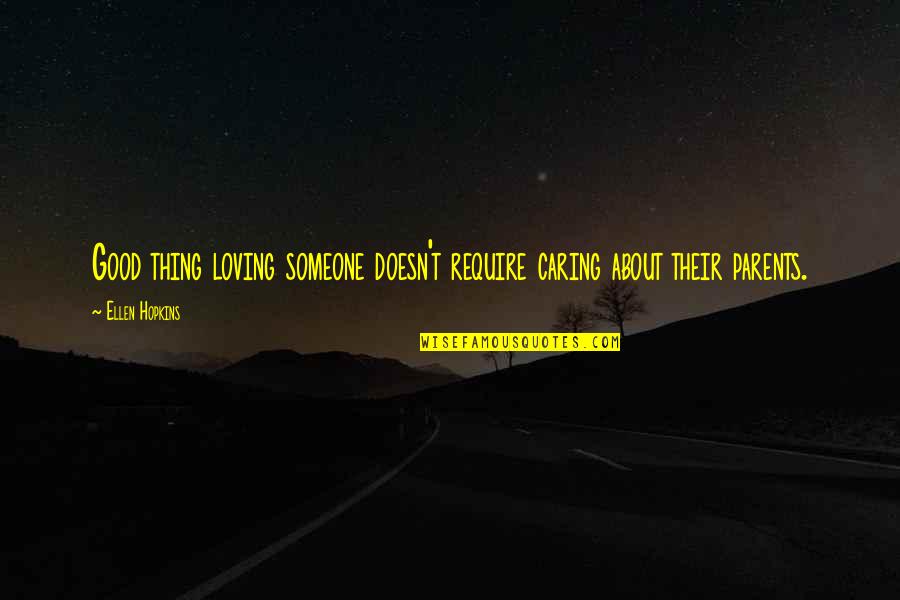 Caring Loving Quotes By Ellen Hopkins: Good thing loving someone doesn't require caring about