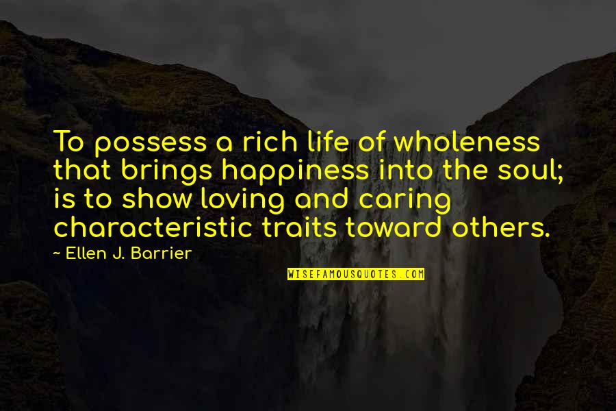 Caring Loving Quotes By Ellen J. Barrier: To possess a rich life of wholeness that Caring Loving Quotes By Ellen J. Barrier: To possess a rich life of wholeness that