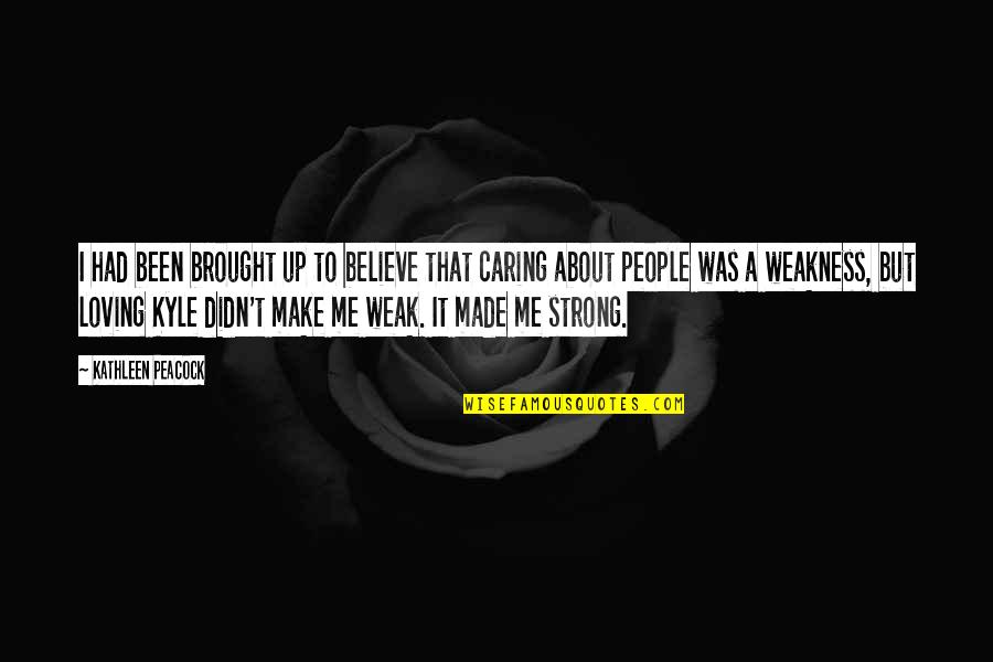 Caring Loving Quotes By Kathleen Peacock: I had been brought up to believe that Caring Loving Quotes By Kathleen Peacock: I had been brought up to believe that