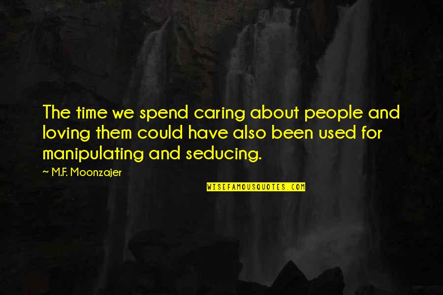 Caring Loving Quotes By M.F. Moonzajer: The time we spend caring about people and Caring Loving Quotes By M.F. Moonzajer: The time we spend caring about people and