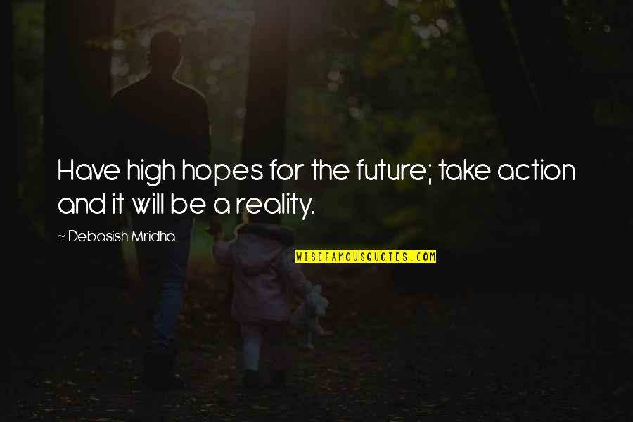 Caring Manager Quotes By Debasish Mridha: Have high hopes for the future; take action