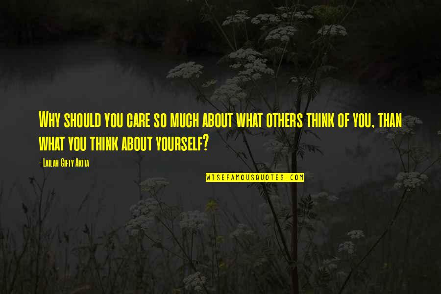 Caring Only About Yourself Quotes By Lailah Gifty Akita: Why should you care so much about what Caring Only About Yourself Quotes By Lailah Gifty Akita: Why should you care so much about what