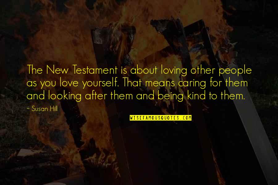 Caring Only About Yourself Quotes By Susan Hill: The New Testament is about loving other people Caring Only About Yourself Quotes By Susan Hill: The New Testament is about loving other people