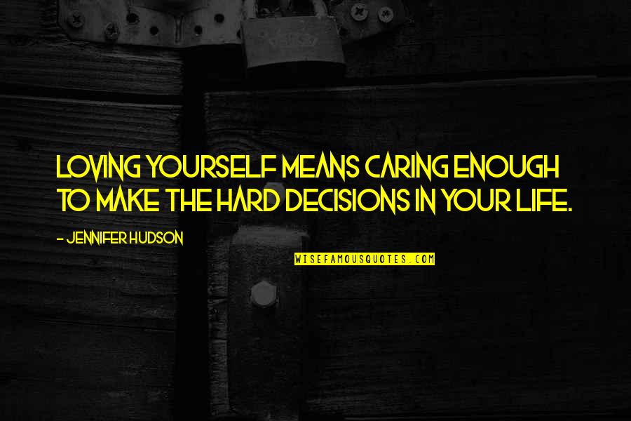 Caring Only For Yourself Quotes By Jennifer Hudson: Loving yourself means caring enough to make the