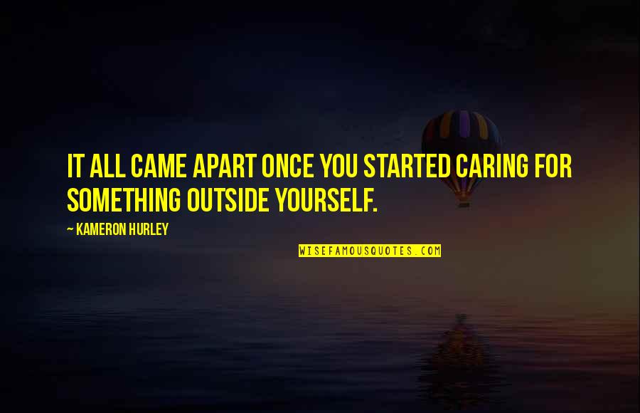 Caring Only For Yourself Quotes By Kameron Hurley: It all came apart once you started caring