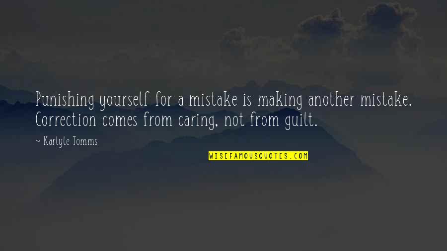 Caring Only For Yourself Quotes By Karlyle Tomms: Punishing yourself for a mistake is making another