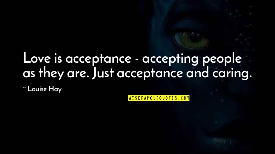 Caring People Quotes By Louise Hay: Love is acceptance - accepting people as they