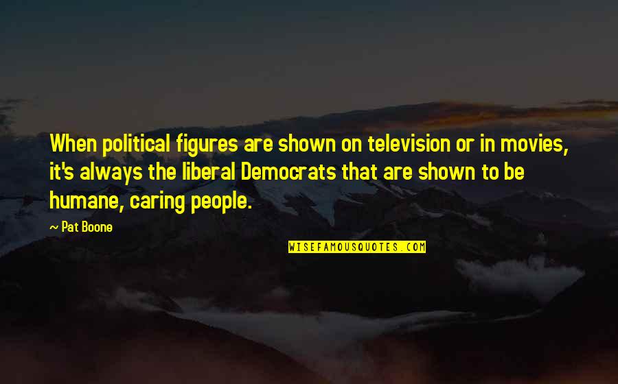 Caring People Quotes By Pat Boone: When political figures are shown on television or Caring People Quotes By Pat Boone: When political figures are shown on television or