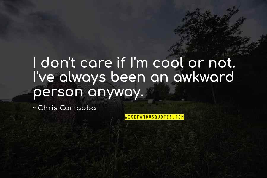 Caring Person Quotes By Chris Carrabba: I don't care if I'm cool or not.