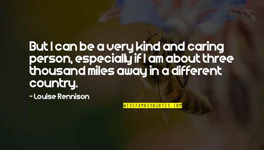 Caring Person Quotes By Louise Rennison: But I can be a very kind and