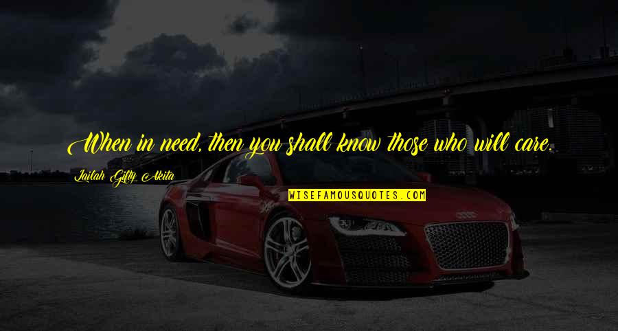 Caring Positive Quotes By Lailah Gifty Akita: When in need, then you shall know those