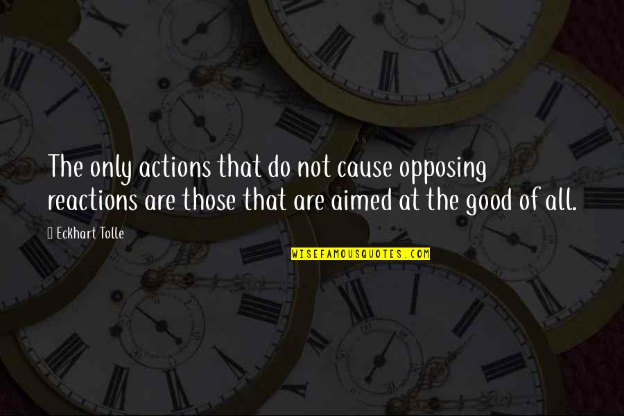 Caring Search Quotes Quotes By Eckhart Tolle: The only actions that do not cause opposing