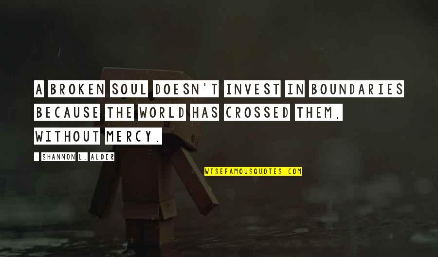 Caring Soul Quotes By Shannon L. Alder: A broken soul doesn't invest in boundaries because Caring Soul Quotes By Shannon L. Alder: A broken soul doesn't invest in boundaries because