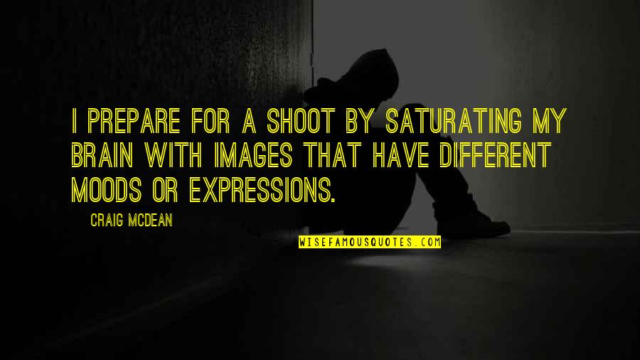 Caring Take Care Quotes By Craig McDean: I prepare for a shoot by saturating my