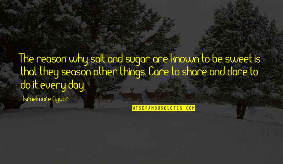 Caring Take Care Quotes By Israelmore Ayivor: The reason why salt and sugar are known