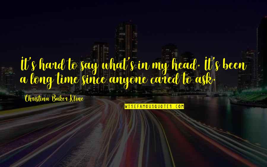 Caring Thoughts Quotes By Christina Baker Kline: It's hard to say what's in my head.