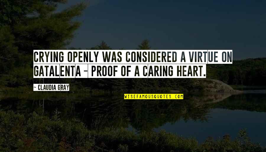 Caring To Much Quotes By Claudia Gray: Crying openly was considered a virtue on Gatalenta