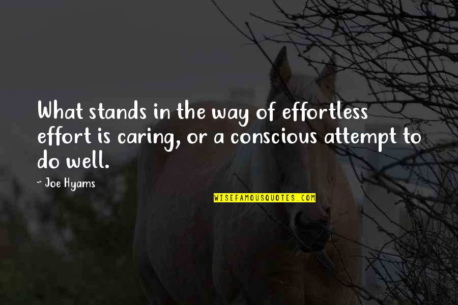 Caring To Much Quotes By Joe Hyams: What stands in the way of effortless effort