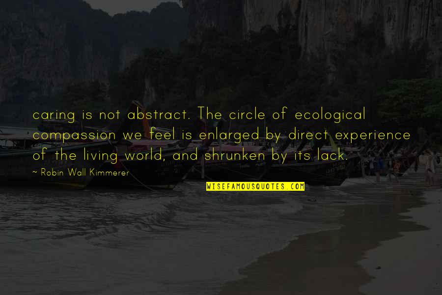 Caring To Much Quotes By Robin Wall Kimmerer: caring is not abstract. The circle of ecological