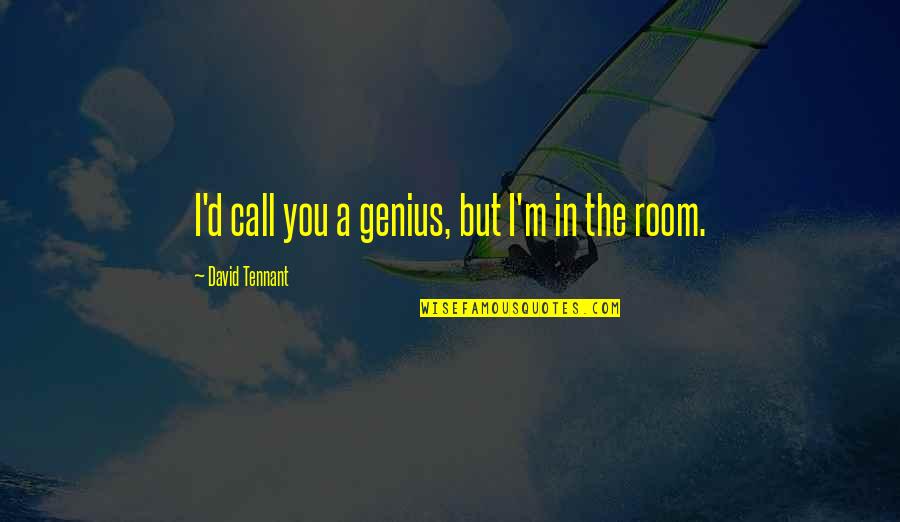Caringly Synonyms Quotes By David Tennant: I'd call you a genius, but I'm in