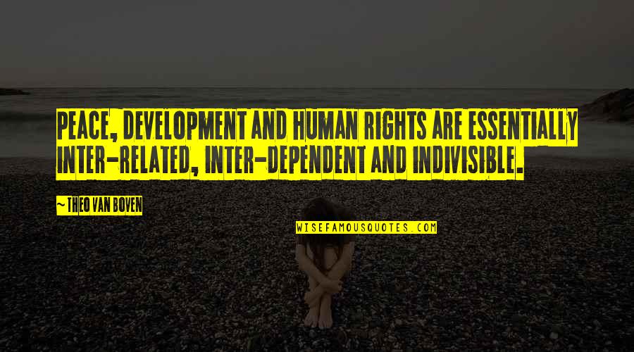 Caringly Synonyms Quotes By Theo Van Boven: Peace, development and human rights are essentially inter-related,
