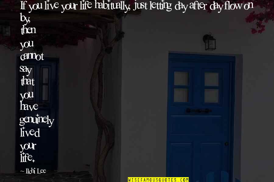 Carinho De Mae Quotes By Ilchi Lee: If you live your life habitually, just letting
