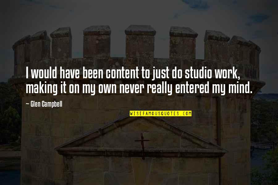 Carinne Anderson Quotes By Glen Campbell: I would have been content to just do Carinne Anderson Quotes By Glen Campbell: I would have been content to just do
