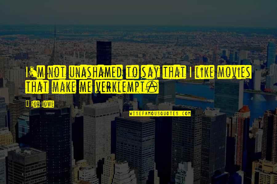 Carinski Sistem Quotes By Rob Lowe: I'm not unashamed to say that I like