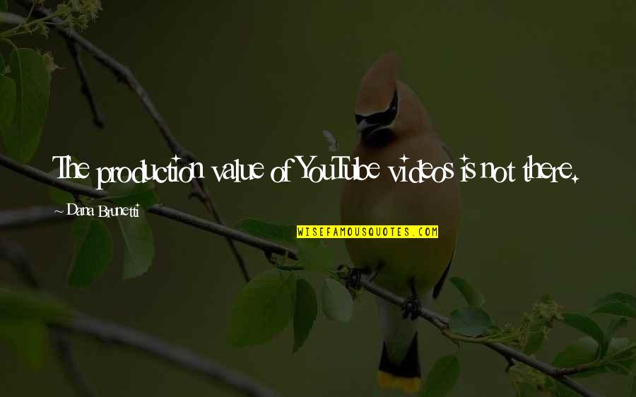 Carinski Tarifni Quotes By Dana Brunetti: The production value of YouTube videos is not Carinski Tarifni Quotes By Dana Brunetti: The production value of YouTube videos is not