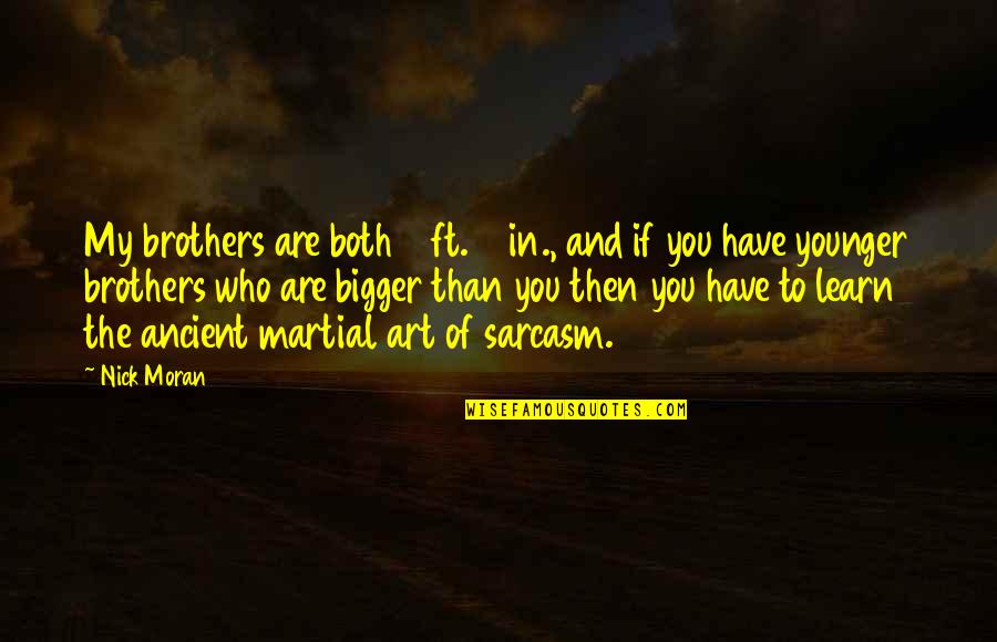 Carion Leon Quotes By Nick Moran: My brothers are both 6 ft. 5 in., Carion Leon Quotes By Nick Moran: My brothers are both 6 ft. 5 in.,