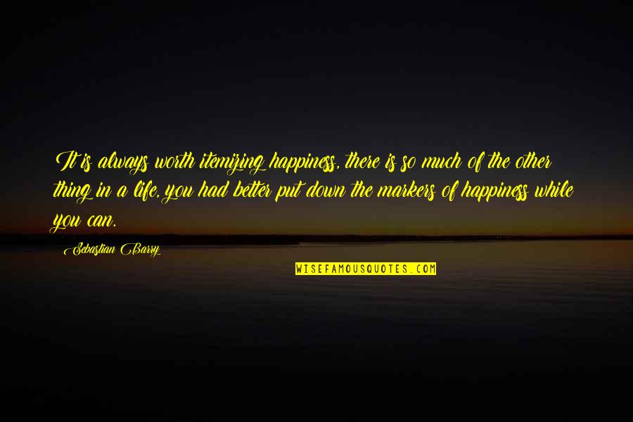 Carion Wind Quotes By Sebastian Barry: It is always worth itemizing happiness, there is Carion Wind Quotes By Sebastian Barry: It is always worth itemizing happiness, there is