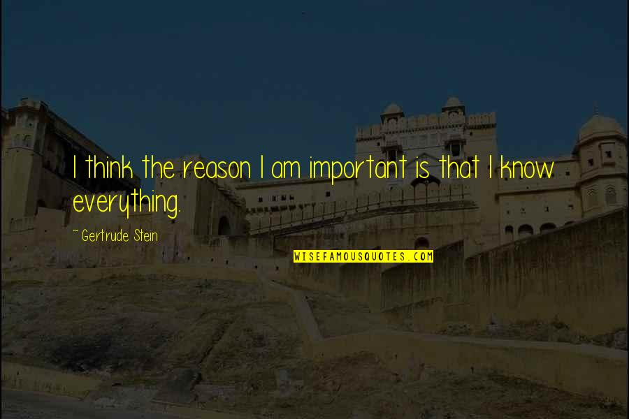 Carior Quotes By Gertrude Stein: I think the reason I am important is