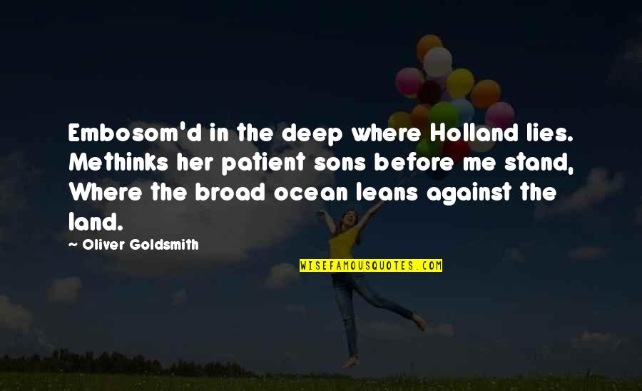 Cariou Of Broadway Quotes By Oliver Goldsmith: Embosom'd in the deep where Holland lies. Methinks