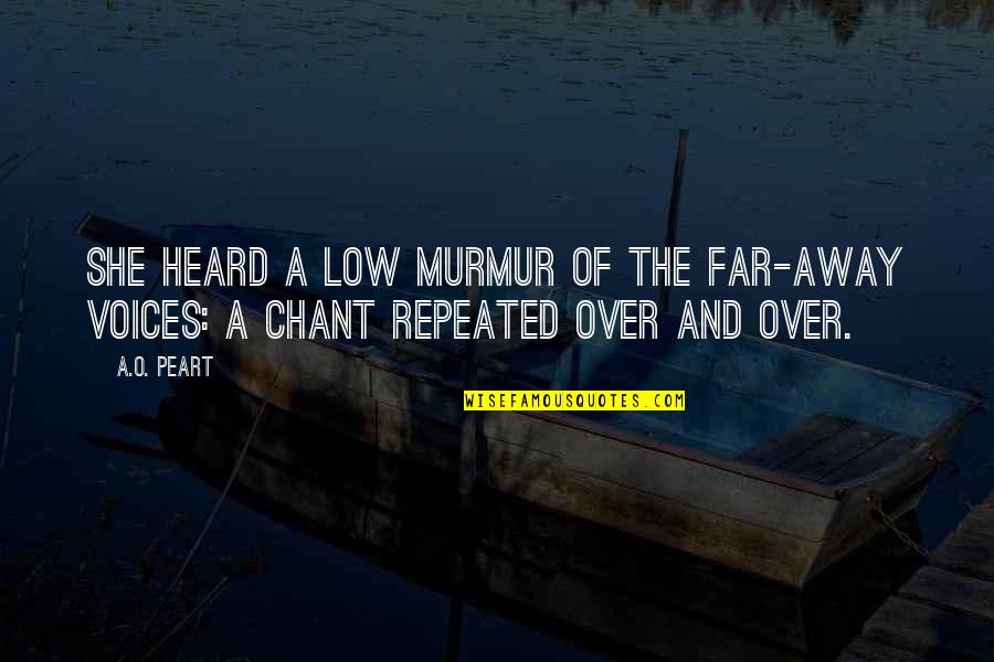 Carisa Anderson Quotes By A.O. Peart: She heard a low murmur of the far-away