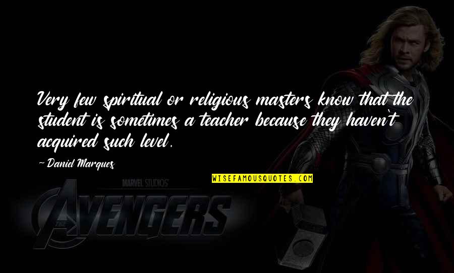Carisoprodol Quotes By Daniel Marques: Very few spiritual or religious masters know that Carisoprodol Quotes By Daniel Marques: Very few spiritual or religious masters know that