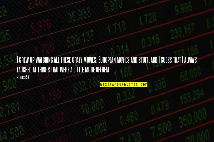 Carisoprodol Quotes By Louis C.K.: I grew up watching all these crazy movies, Carisoprodol Quotes By Louis C.K.: I grew up watching all these crazy movies,