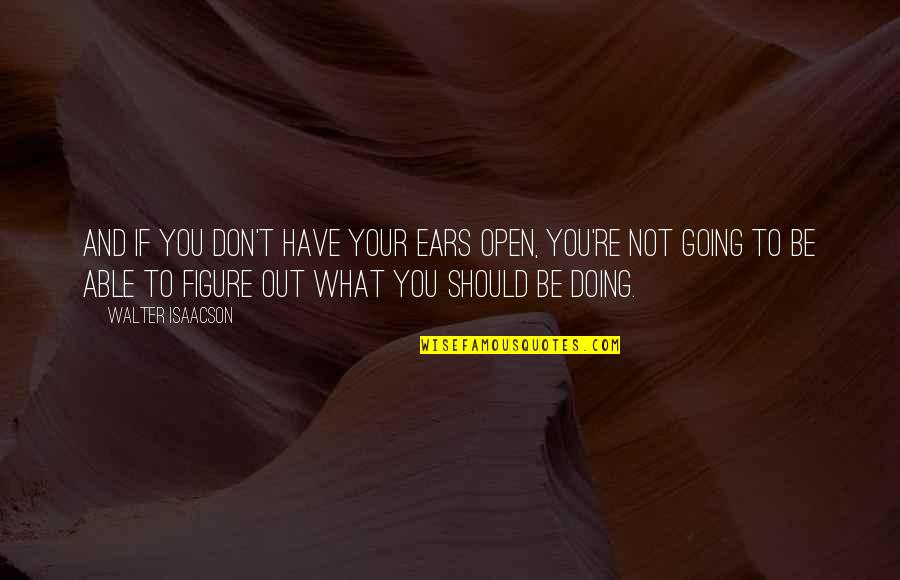 Carissa Moore Quotes By Walter Isaacson: And if you don't have your ears open,
