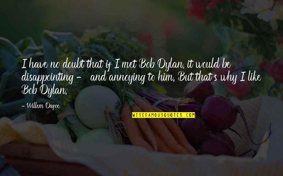 Carissa Moore Quotes By Willem Dafoe: I have no doubt that if I met Carissa Moore Quotes By Willem Dafoe: I have no doubt that if I met
