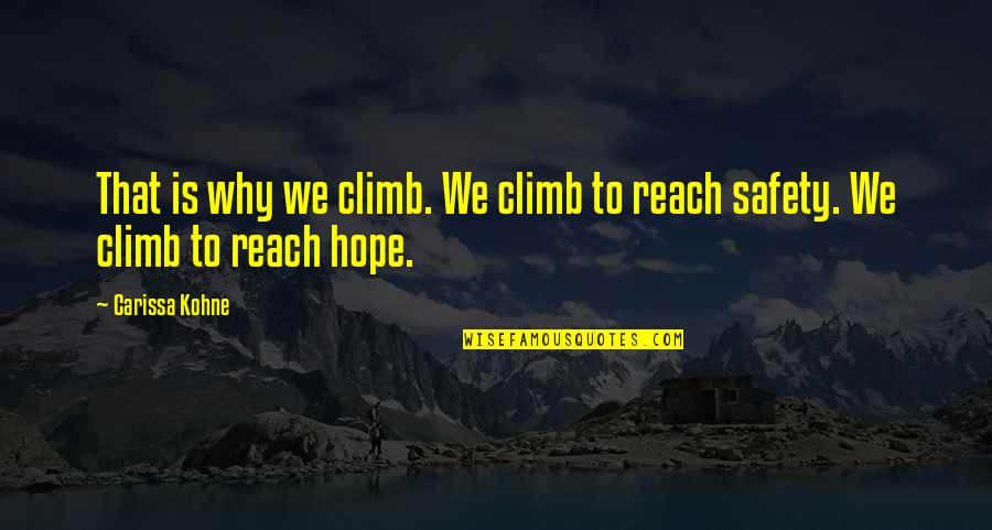 Carissa's Quotes By Carissa Kohne: That is why we climb. We climb to
