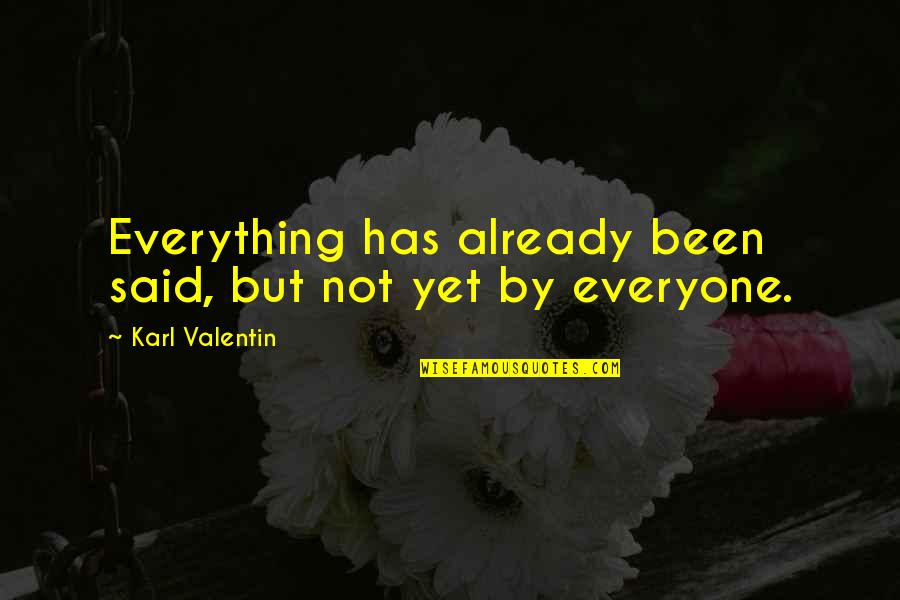 Carissa's Quotes By Karl Valentin: Everything has already been said, but not yet