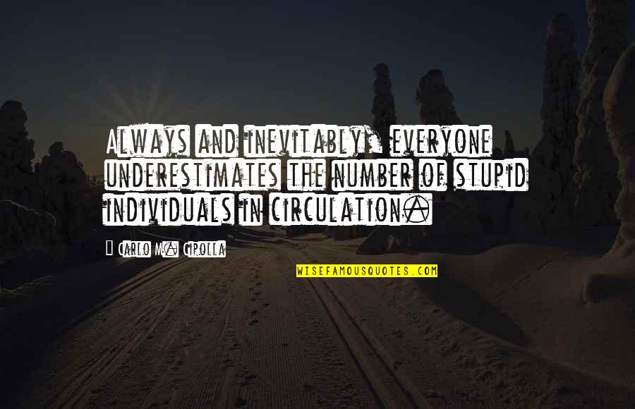 Carissima Kennels Quotes By Carlo M. Cipolla: Always and inevitably, everyone underestimates the number of