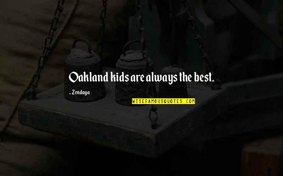 Carissima Kennels Quotes By Zendaya: Oakland kids are always the best.