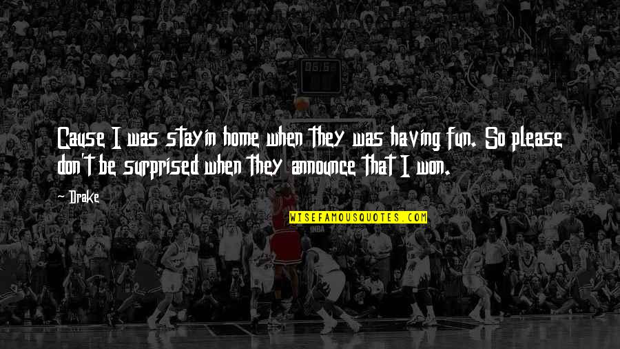 Carissimo New Britain Quotes By Drake: Cause I was stayin home when they was