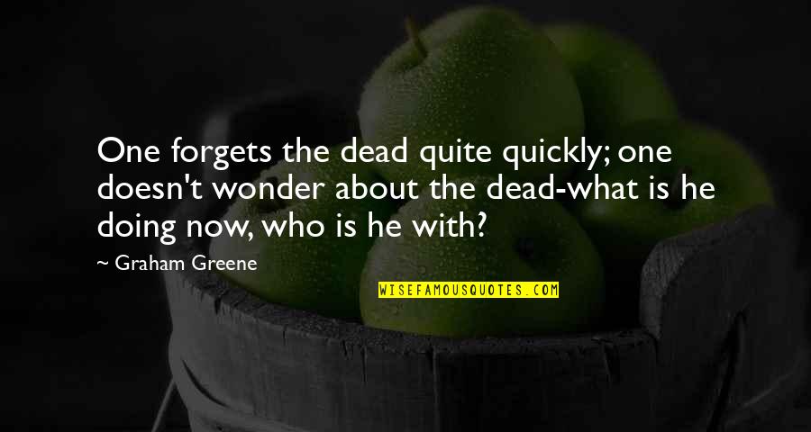 Carissimo New Britain Quotes By Graham Greene: One forgets the dead quite quickly; one doesn't