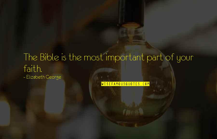Carissimo Suits Quotes By Elizabeth George: The Bible is the most important part of Carissimo Suits Quotes By Elizabeth George: The Bible is the most important part of