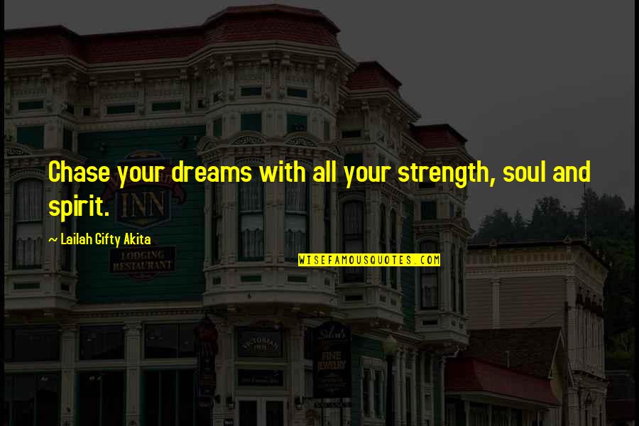 Cariste Bruxelles Quotes By Lailah Gifty Akita: Chase your dreams with all your strength, soul