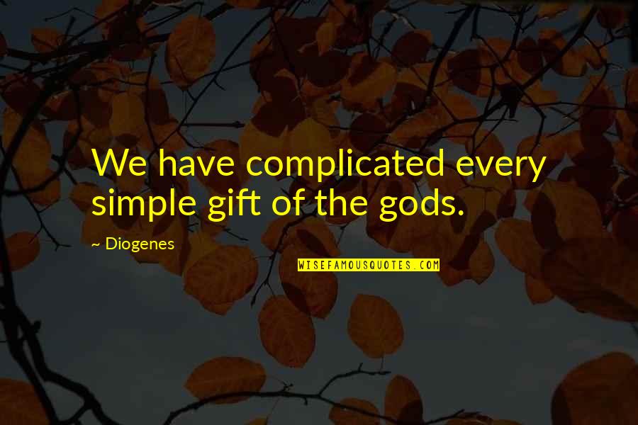 Caristica Quotes By Diogenes: We have complicated every simple gift of the