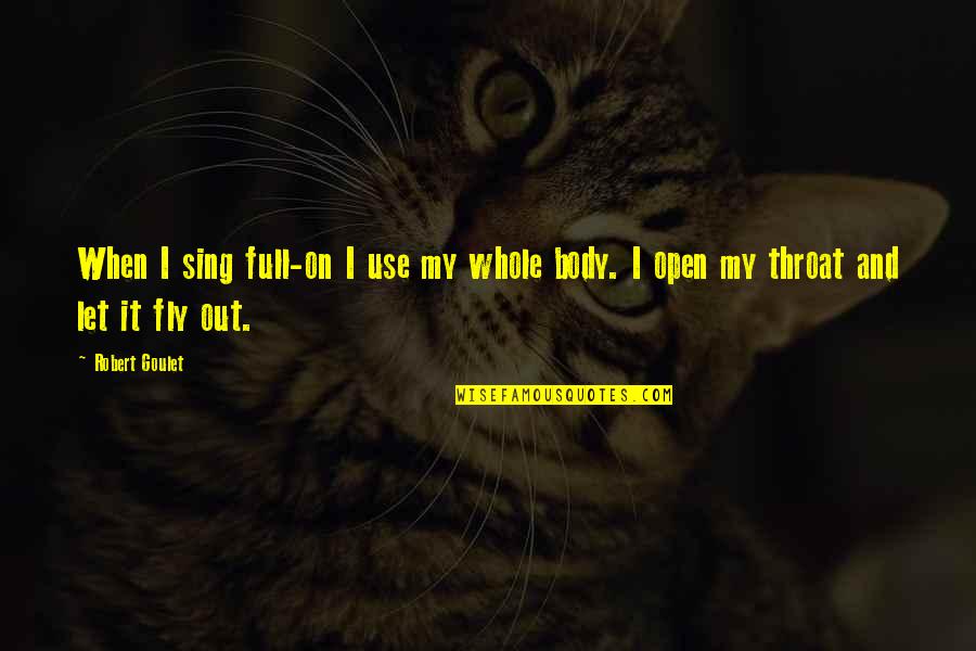 Caristica Quotes By Robert Goulet: When I sing full-on I use my whole