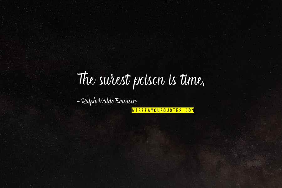 Caritativa Quotes By Ralph Waldo Emerson: The surest poison is time.