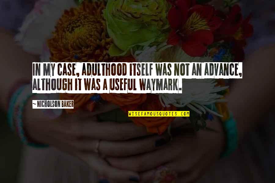 Carithers Pediatric Group Quotes By Nicholson Baker: In my case, adulthood itself was not an Carithers Pediatric Group Quotes By Nicholson Baker: In my case, adulthood itself was not an
